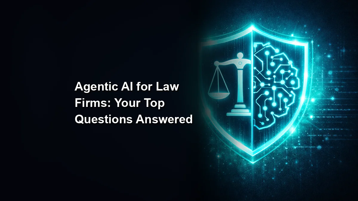 Agentic AI for Law Firms: Your Top Questions Answered